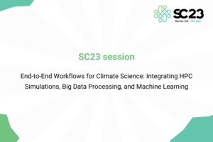 SC23 session: End-to-End Workflows for Climate Science: Integrating HPC Simulations, Big Data Processing, and Machine Learning